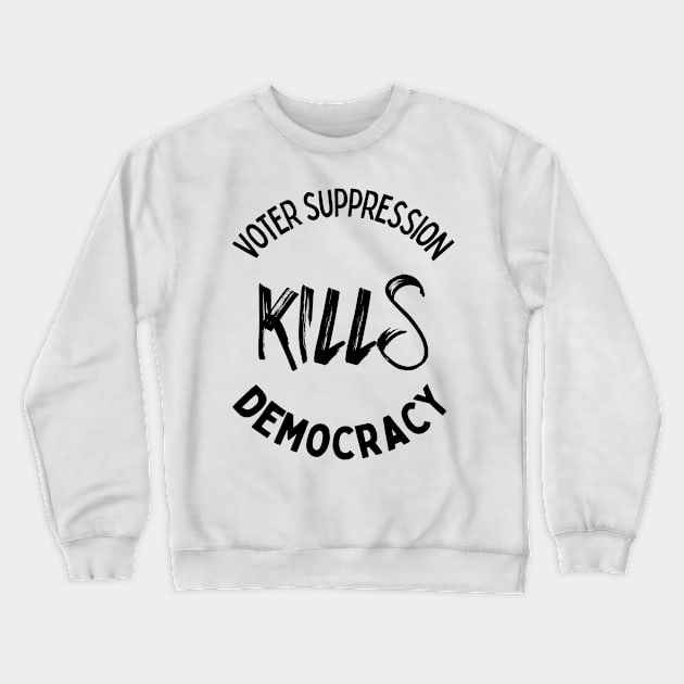 Voter Suppression Kills Democracy Crewneck Sweatshirt by Slightly Unhinged